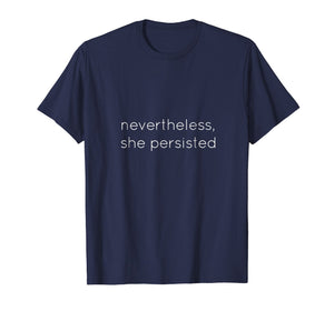 Nevertheless She Persisted - Motivational T Shirt for All