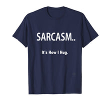 Load image into Gallery viewer, Sarcasm It&#39;s How I Hug T-Shirt
