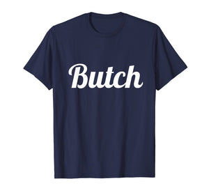 Butch T Shirt for Dyke, Lesbian, Tomboy & LGBT Ally