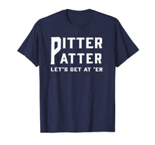 Load image into Gallery viewer, Pitter Patter T-Shirt Pitter Patter let&#39;s get at er
