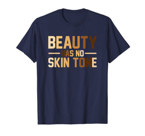Beauty Has No Skin Tone Black History Month Melanin T Shirt