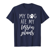 Load image into Gallery viewer, My Dog Ate My Lesson Plans Shirt Funny Teacher Gift
