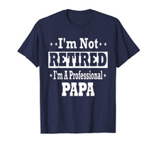 Load image into Gallery viewer, Mens Papa Shirt I&#39;m Not Retired Professional Fathers Day Mens
