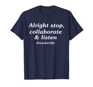 Alright stop collaborate listen teacher Tshirt teacher gift