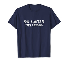 Load image into Gallery viewer, Be Water My Friend T-Shirt | Tee - Motivational
