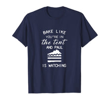 Load image into Gallery viewer, bake like you&#39;re in the tent and paul is watching pie shirt
