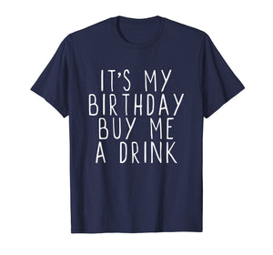 It's My Birthday Buy Me A Drink Funny T-Shirt