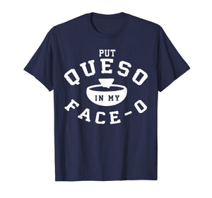 Put Queso In My Face 0 T Shirt- Put A Ring On My Finger