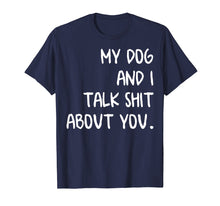 Load image into Gallery viewer, My Dog And I Talk About You Shirt
