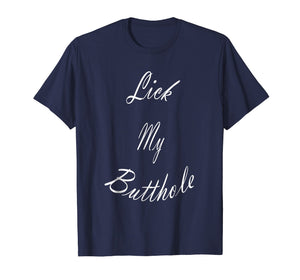 Lick My Butthole - Funny Offensive Tshirt
