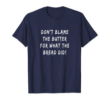 Load image into Gallery viewer, Don&#39;t Blame The Butter For What The Bread Did Keto T-shirt
