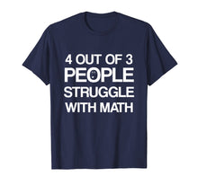 Load image into Gallery viewer, 4 Out Of 3 People Struggle with Math T-Shirt Men | Women
