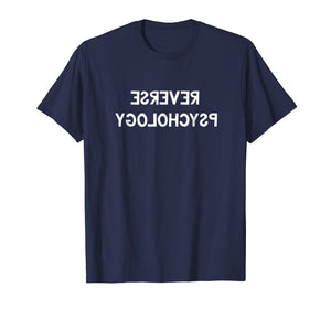 Reverse Psychology Shirt Funny Psychologist Student Gift Tee
