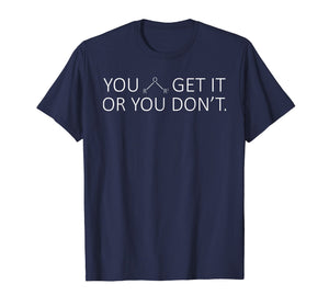 Chemistry Pun Shirts - Ether - You Either Get it or You Dont