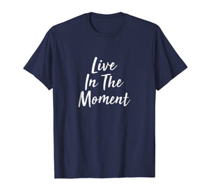 Live In The Moment T-shirt