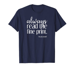 Always Read the Fine Print I'm Pregnant Announcement T-Shirt
