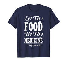 Load image into Gallery viewer, Let Thy Food Be Thy Medicine Hippocrates Physician T shirt
