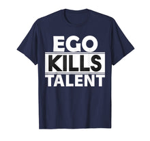 Load image into Gallery viewer, Ego Kills Talent T-Shirt Cool Humble &amp; Kind Person Gift Tee
