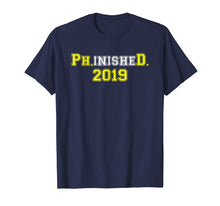 Load image into Gallery viewer, 2019 Ph.inisheD. Graduation Ph. D. College Phinished T-Shirt
