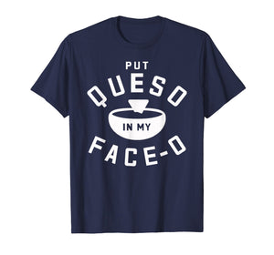 Put Queso In My Face-O Funny Cinco de Mayo T Shirt