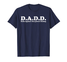 Load image into Gallery viewer, D.A.D.D. Dads Against Daughters Dating Light T-Shirt
