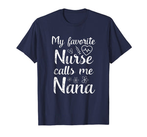 My Favorite Nurse Calls Me Nana Quote Mothers Day T-Shirt