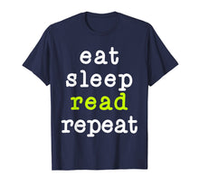 Load image into Gallery viewer, Eat Sleep Read Repeat Book Reading Gift T-Shirt
