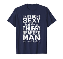 Load image into Gallery viewer, I Hate Being Sexy - But I Can&#39;t Help It - Funny Beard Shirt
