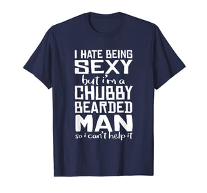 I Hate Being Sexy - But I Can't Help It - Funny Beard Shirt