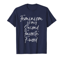 Load image into Gallery viewer, Feminism is my Second Favorite F-word Shirt Funny Feminist
