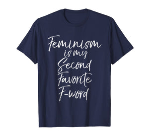 Feminism is my Second Favorite F-word Shirt Funny Feminist