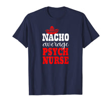 Load image into Gallery viewer, Nacho Average Psych Nurse Shirt Mexican Funny Cinco De Mayo T-Shirt
