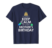 Load image into Gallery viewer, I Can&#39;t Keep Calm It&#39;s My Brother&#39;s Birthday T-Shirt
