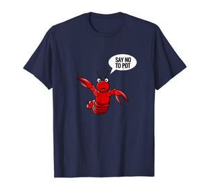 Lobster shirt craw fish crayfish funny say no to pot shirt