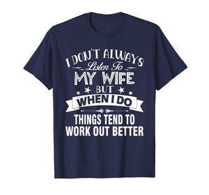 I Don't Always Listen To My Wife - T-shirt
