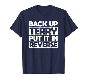 back up terry put it in reverse t shirt