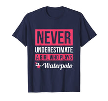 Load image into Gallery viewer, Never Underestimate A Girl Who Plays Waterpolo T-Shirt Women
