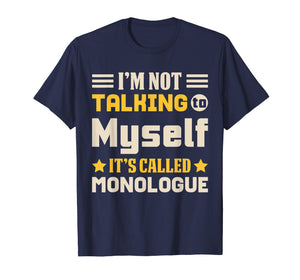 Not Talking To Myself Monologue Stage Actor & T Shirt Design
