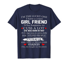 Load image into Gallery viewer, I&#39;m The Lucky One I Have A Crazy Girl Friend May T-Shirt
