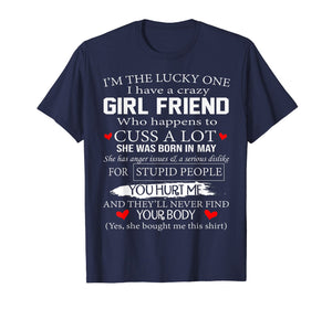 I'm The Lucky One I Have A Crazy Girl Friend May T-Shirt