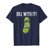Load image into Gallery viewer, Dill With It T-Shirt Funny Pickle Pun Shirt Gift
