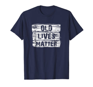 Old Lives Matter T Shirt Birthday Gifts Men Women 40th 50th