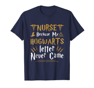 Cool Nurse T-shirts Because My Letter Never Came