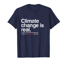 Load image into Gallery viewer, Climate Change Is Real Shirt. Save Earth Now Tee.
