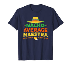 Nacho Average Maestra Shirt Cinco De Mayo Teacher Tee