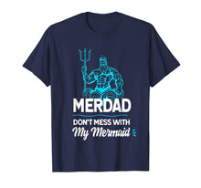 Load image into Gallery viewer, Mens Merdad Don&#39;t Mess with My Mermaid T shirt Father&#39;s Day Shirt
