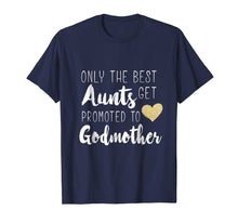 Load image into Gallery viewer, Only the Best Aunts Get Promoted to Godmother Heart T shirt
