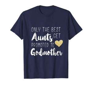 Only the Best Aunts Get Promoted to Godmother Heart T shirt