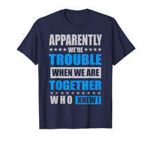 Load image into Gallery viewer, Apparently We&#39;re Trouble When We Are Together Shirts

