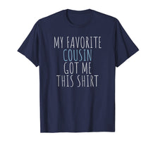 Load image into Gallery viewer, My Favorite Cousin Got Me This Shirt Funny Gift T-Shirt
